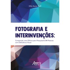 FOTOGRAFIA E INTERINVENÇÕES:: COMPONDO UMA OFICINA PARA PESQUISARCOM COM PESSOAS COM DEFICIÊNCIA VISUAL