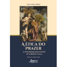 A ÉTICA DO PRAZER: O EPICURISMO RENASCENTE DE LORENZO VALLA