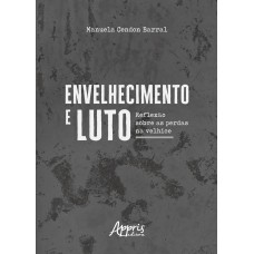 ENVELHECIMENTO E LUTO :: REFLEXÃO SOBRE AS PERDAS NA VELHICE