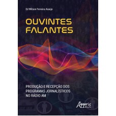 OUVINTES FALANTES: PRODUÇÃO E RECEPÇÃO DOS PROGRAMAS JORNALÍSTICOS NO RÁDIO AM