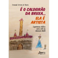 É O CALDEIRÃO DA BRUXA... ELA É ARTISTA: EXPERIÊNCIA ESTÉTICA COM A ARTE NA EDUCAÇÃO INFANTIL