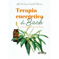 TERAPIA ENERGÉTICA DE BACH (SOB A ÓTICA DA FÍSICA MODERNA)