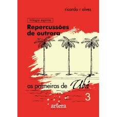 REPERCUSSÕES DE OUTRORA: AS PALMEIRAS DE UBÁ - LIVRO 3