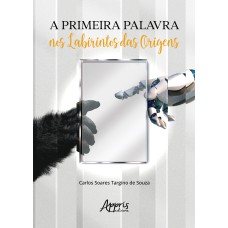 A PRIMEIRA PALAVRA NOS LABIRINTOS DAS ORIGENS