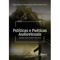 POLÍTICAS E POÉTICAS AUDIOVISUAIS: DIÁLOGOS SOBRE CINEMA E EDUCAÇÃO