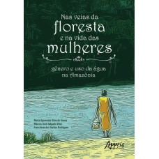 NAS VEIAS DA FLORESTA E NA VIDA DAS MULHERES:: GÊNERO E USO DA ÁGUA NA AMAZÔNIA