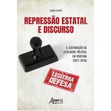 REPRESSÃO ESTATAL E DISCURSO:: A LEGITIMAÇÃO DA LETALIDADE POLICIAL EM CURITIBA (2017-2018)