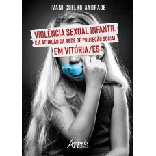 VIOLÊNCIA SEXUAL INFANTIL E A ATUAÇÃO DA REDE DE PROTEÇÃO SOCIAL EM VITÓRIA/ES