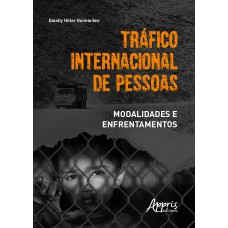 TRÁFICO INTERNACIONAL DE PESSOAS:: MODALIDADES E ENFRENTAMENTOS