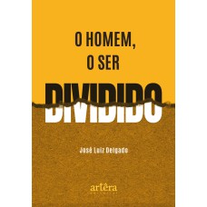 O HOMEM, O SER DIVIDIDO