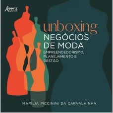 UNBOXING NEGÓCIOS DE MODA: EMPREENDEDORISMO, PLANEJAMENTO E GESTÃO