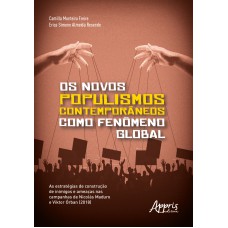 OS NOVOS POPULISMOS CONTEMPORÂNEOS COMO FENÔMENO GLOBAL: AS ESTRATÉGIAS DE CONSTRUÇÃO DE INIMIGOS E AMEAÇAS NAS CAMPANHAS DE NICOLÁS MADURO E VIKTOR ÓRBAN (2018)