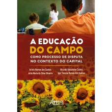 A EDUCAÇÃO DO CAMPO COMO PROCESSO DE DISPUTA NO CONTEXTO DO CAPITAL