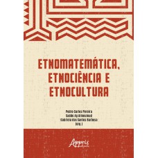 ETNOMATEMÁTICA, ETNOCIÊNCIA E ETNOCULTURA