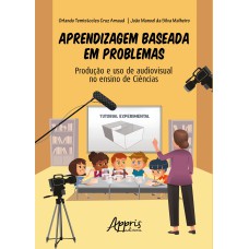 APRENDIZAGEM BASEADA EM PROBLEMAS: PRODUÇÃO E USO DE AUDIOVISUAL NO ENSINO DE CIÊNCIAS