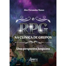 O RPG NA CLÍNICA DE GRUPOS: UMA PERSPECTIVA JUNGUIANA