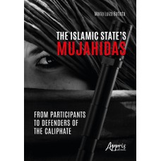 THE ISLAMIC STATE''S MUJAHIDAS: FROM PARTICIPANTS TO DEFENDERS OF THE CALIPHATE