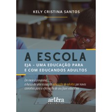 A ESCOLA: EJA - UMA EDUCAÇÃO PARA E COM EDUCANDOS ADULTOS EM MEIO À PANDEMIA... A BUSCA DE UMA ESCOLA DE EDUCAÇÃO DE ADULTOS POR NOVOS CAMINHOS PARA A EFETIVAÇÃO DE SEU FAZER EDUCATIVO