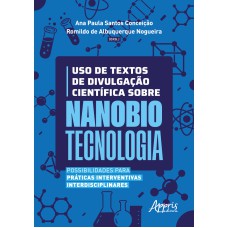 USO DE TEXTOS DE DIVULGAÇÃO CIENTÍFICA SOBRE NANOBIOTECNOLOGIA: POSSIBILIDADES PARA PRÁTICAS INTERVENTIVAS INTERDISCIPLINARES