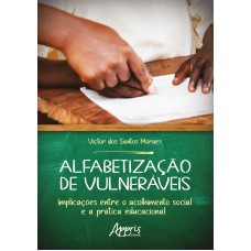 ALFABETIZAÇÃO DE VULNERÁVEIS: IMPLICAÇÕES ENTRE O ACOLHIMENTO SOCIAL E A PRÁTICA EDUCACIONAL