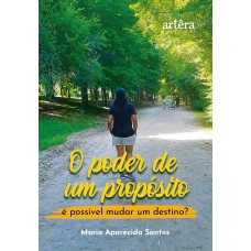 O PODER DE UM PROPÓSITO: É POSSÍVEL MUDAR UM DESTINO?