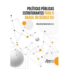 POLÍTICAS PÚBLICAS ESTRUTURANTES PARA O BRASIL DO SÉCULO XXI