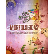 MORFOLÓGICAS: UM ESTUDO ETNOLÓGICO DE PADRÕES SOCIOTERRITORIAIS ENTRE OS KAINGANG (JÊ) E OS MBYA (TUPI-GUARANI)