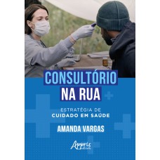 CONSULTÓRIO NA RUA: ESTRATÉGIA DE CUIDADO EM SAÚDE