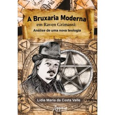 A BRUXARIA MODERNA EM RAVEN GRIMASSI: ANÁLISE DE UMA NOVA TEOLOGIA