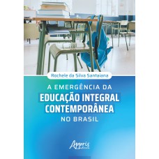 A EMERGÊNCIA DA EDUCAÇÃO INTEGRAL CONTEMPORÂNEA NO BRASIL