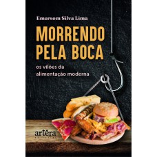 MORRENDO PELA BOCA: OS VILÕES DA ALIMENTAÇÃO MODERNA