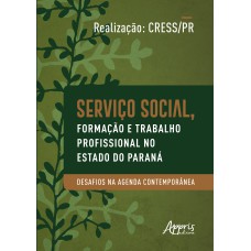 SERVIÇO SOCIAL, FORMAÇÃO E TRABALHO PROFISSIONAL NO ESTADO DO PARANÁ: DESAFIOS NA AGENDA CONTEMPORÂNEA