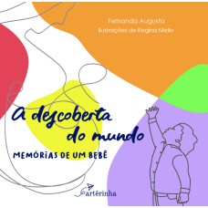 A DESCOBERTA DO MUNDO: MEMÓRIAS DE UM BEBÊ