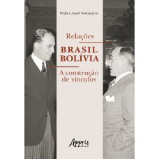 RELAÇÕES BRASIL BOLÍVIA: A CONSTRUÇÃO DE VÍNCULOS