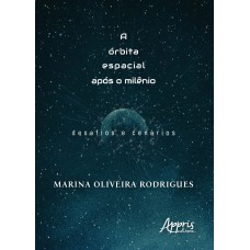 A ÓRBITA ESPACIAL APÓS O MILÊNIO: DESAFIOS E CENÁRIOS