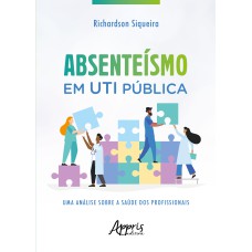 ABSENTEÍSMO EM UTI PÚBLICA: UMA ANÁLISE SOBRE A SAÚDE DOS PROFISSIONAIS