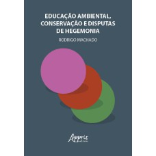 EDUCAÇÃO AMBIENTAL, CONSERVAÇÃO E DISPUTAS DE HEGEMONIA