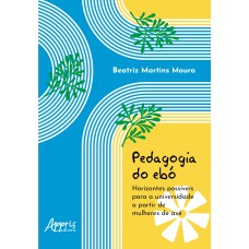 PEDAGOGIA DO EBÓ: HORIZONTES POSSÍVEIS PARA A UNIVERSIDADE A PARTIR DE MULHERES DE AXÉ