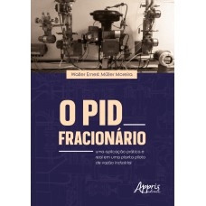 O PID FRACIONÁRIO: UMA APLICAÇÃO PRÁTICA E REAL EM UMA PLANTA-PILOTO DE VAZÃO INDUSTRIAL