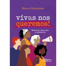 VIVAS NOS QUEREMOS!: MULHERES, DISCURSOS E RESISTÊNCIA