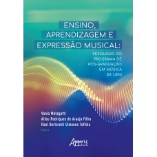 ENSINO, APRENDIZAGEM E EXPRESSÃO MUSICAL: PESQUISAS DO PROGRAMA DE PÓS-GRADUAÇÃO EM MÚSICA DA UEM