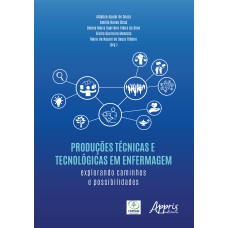 PRODUÇÕES TÉCNICAS E TECNOLÓGICAS EM ENFERMAGEM: EXPLORANDO CAMINHOS E POSSIBILIDADES