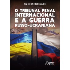 O TRIBUNAL PENAL INTERNACIONAL E A GUERRA RUSSO-UCRANIANA