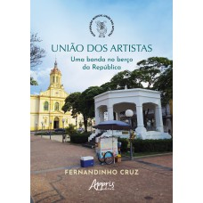 UNIÃO DOS ARTISTAS:: UMA BANDA NO BERÇO DA REPÚBLICA