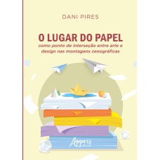 O LUGAR DO PAPEL COMO PONTO DE INTERSEÇÃO ENTRE ARTE E DESIGN NAS MONTAGENS CENOGRÁFICAS