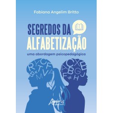 SEGREDOS DA ALFABETIZAÇÃO: UMA ABORDAGEM PSICOPEDAGÓGICA