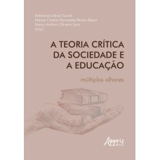 A TEORIA CRÍTICA DA SOCIEDADE E A EDUCAÇÃO:: MÚLTIPLOS OLHARES