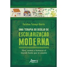 UMA TERAPIA DO DESEJO DE ESCOLARIZAÇÃO MODERNA:: VENÍ, VAMOS A HAMACAR EL MUNDO HASTA QUE TE ASUSTÉS