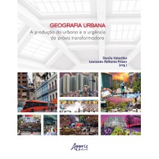 GEOGRAFIA URBANA:: A PRODUÇÃO DO URBANO E A URGÊNCIA DA PRÁXIS TRANSFORMADORA