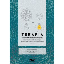 TERAPIA COGNITIVO-COMPORTAMENTAL: NO CONTEXTO DA PÓS-GRADUAÇÃO: TEORIA E TÉCNICA APLICADA A CASOS CLÍNICOS